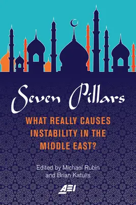 Siete pilares: ¿Qué causa realmente la inestabilidad en Oriente Próximo? - Seven Pillars: What Really Causes Instability in the Middle East?