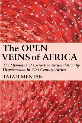Las venas abiertas de África: La dinámica de la acumulación extractiva por desposesión en el África del siglo XXI - The Open Veins of Africa: The Dynamics of Extractive Accumulation by Dispossession in 21st Century Africa