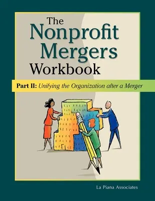 Libro de ejercicios sobre fusiones de organizaciones sin ánimo de lucro Parte II: Unificar la organización tras una fusión - Nonprofit Mergers Workbook Part II: Unifying the Organization After a Merger