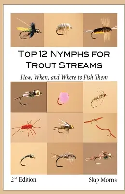 Las 12 mejores ninfas para arroyos de truchas: Cómo, cuándo y dónde pescarlas - Top 12 Nymphs for Trout Streams: How, When, and Where to Fish Them