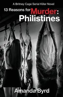 13 Razones para asesinar Filisteos: Una novela de la asesina en serie Britney Cage (13 razones para asesinar nº 3) - 13 Reasons for Murder Philistines: A Britney Cage Serial Killer Novel (13 Reasons for Murder #3)