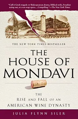 La casa Mondavi: Auge y declive de una dinastía vinícola estadounidense - The House of Mondavi: The Rise and Fall of an American Wine Dynasty