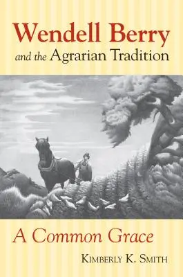 Wendell Berry y la tradición agraria: Wendell Berry y la tradición agraria - Wendell Berry and the Agrarian Tradition: Wendell Berry and the Agrarian Tradition