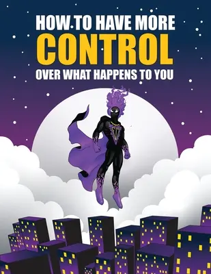 Cómo tener más control sobre lo que te ocurre - How to Have More Control Over What Happens to You