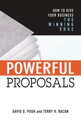 Propuestas poderosas: Cómo dar a su empresa la ventaja ganadora - Powerful Proposals: How to Give Your Business the Winning Edge