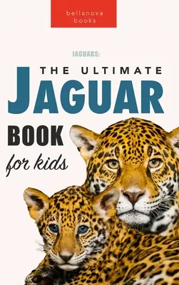 Jaguares El mejor libro de jaguares para niños: más de 100 datos sobre jaguares, fotos, cuestionarios y mucho más. - Jaguars The Ultimate Jaguar Book for Kids: 100+ Amazing Jaguar Facts, Photos, Quizzes + More