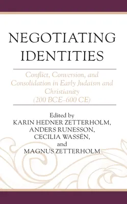 Negociación de identidades: Conflicto, conversión y consolidación en el judaísmo y el cristianismo primitivos (200 a.C.-600 d.C.) - Negotiating Identities: Conflict, Conversion, and Consolidation in Early Judaism and Christianity (200 Bce-600 Ce)