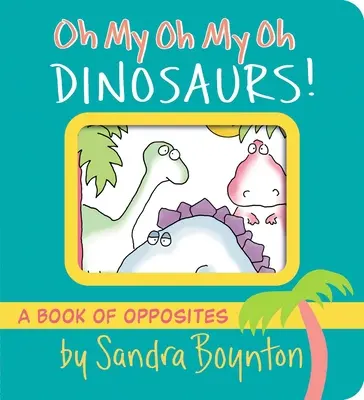 Oh My Oh My ¡Oh Dinosaurios! Un Libro de Opuestos - Oh My Oh My Oh Dinosaurs!: A Book of Opposites