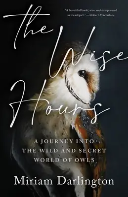 Las horas sabias: Un viaje al mundo salvaje y secreto de los búhos - The Wise Hours: A Journey Into the Wild and Secret World of Owls