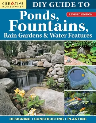 Guía de bricolaje para estanques, fuentes, jardines de lluvia y elementos acuáticos, edición revisada: Diseñar - Construir - Plantar - DIY Guide to Ponds, Fountains, Rain Gardens & Water Features, Revised Edition: Designing - Constructing - Planting