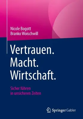 Vertrauen. Macht. Wirtschaft.: Sicher Fhren in Unsicheren Zeiten