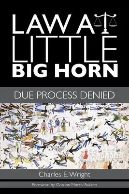 La ley en Little Big Horn: El debido proceso denegado - Law at Little Big Horn: Due Process Denied