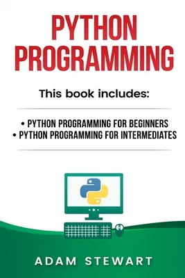 Programación en Python: Programación en Python para Principiantes, Programación en Python para Intermedios - Python Programming: Python Programming for Beginners, Python Programming for Intermediates