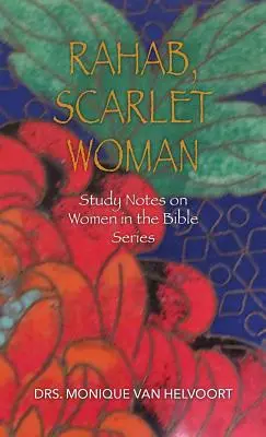 Rahab, mujer escarlata: Notas de estudio sobre la mujer en la Biblia - Rahab, Scarlet Woman: Study Notes on Women in the Bible Series