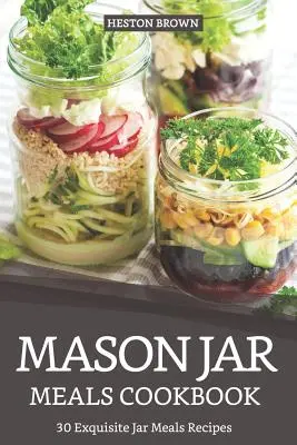 Mason Jar Meals Cookbook: 30 Exquisitas Recetas de Comidas en Tarro - Mason Jar Meals Cookbook: 30 Exquisite Jar Meals Recipes