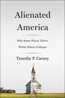 Alienated America: Por qué algunos lugares prosperan y otros se hunden - Alienated America: Why Some Places Thrive While Others Collapse