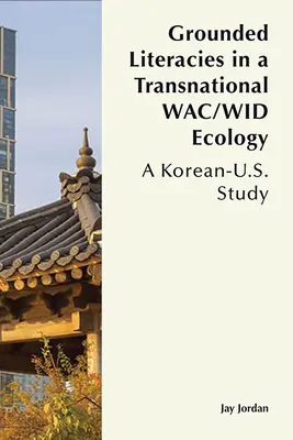 Grounded Literacies in a Transnational Wac/Wid Ecology: Un estudio coreano-estadounidense - Grounded Literacies in a Transnational Wac/Wid Ecology: A Korean-U.S. Study