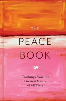 El libro de la paz: Enseñanzas de las mentes más brillantes de todos los tiempos - The Peace Book: Teachings from the Greatest Minds of All Time