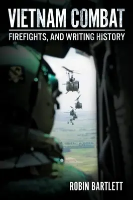 Combate en Vietnam: Combates y escritura de la historia - Vietnam Combat: Firefights and Writing History
