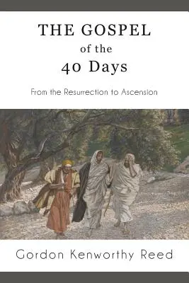 El Evangelio de los 40 días: De la Resurrección a la Ascensión - The Gospel of the 40 Days: From the Resurrection to Ascension