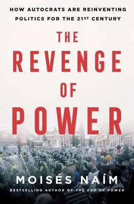 La venganza del poder: cómo los autócratas reinventan la política para el siglo XXI - The Revenge of Power: How Autocrats Are Reinventing Politics for the 21st Century