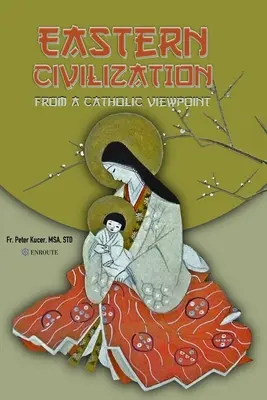 La civilización oriental desde una perspectiva católica: Pensamiento y creencias fundamentales - Eastern Civilization from a Catholic Viewpoint: Foundational Thought and Beliefs