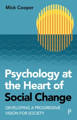 La psicología en el centro del cambio social: Desarrollo de una visión progresista de la sociedad - Psychology at the Heart of Social Change: Developing a Progressive Vision for Society