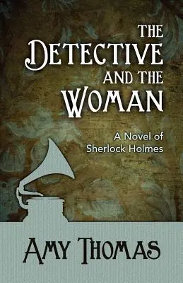 El detective y la mujer: Una novela de Sherlock Holmes - The Detective and the Woman: A Novel of Sherlock Holmes