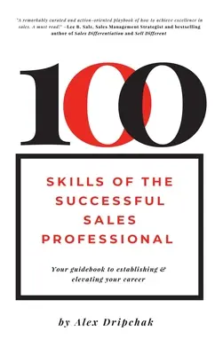 100 habilidades del profesional de ventas de éxito: su guía para establecer y elevar su carrera profesional - 100 Skills of the Successful Sales Professional: Your Guidebook to Establishing & Elevating Your Career