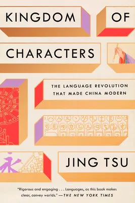 El reino de los caracteres: La revolución lingüística que hizo moderna a China - Kingdom of Characters: The Language Revolution That Made China Modern