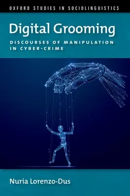 Digital Grooming: Discursos de manipulación y ciberdelincuencia - Digital Grooming: Discourses of Manipulation and Cyber-Crime