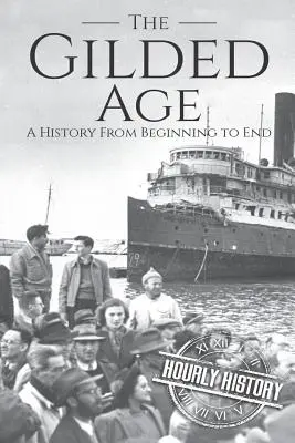 La edad dorada: Una historia de principio a fin - The Gilded Age: A History From Beginning to End