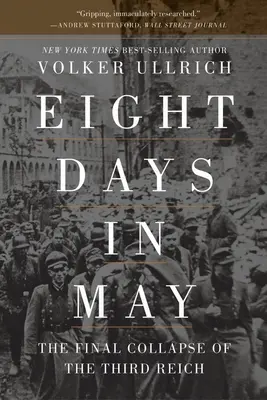 Ocho días de mayo: El colapso final del Tercer Reich - Eight Days in May: The Final Collapse of the Third Reich