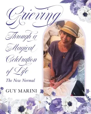 El duelo a través de una celebración mágica de la vida: La nueva normalidad - Grieving Through A Magical Celebration Of Life: The New Normal