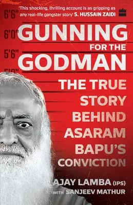 Gunning for the Godman: La verdadera historia de la condena de Asaram Bapu - Gunning for the Godman: The True Story Behind Asaram Bapu's Conviction