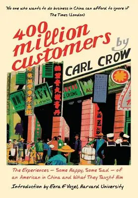 Cuatrocientos millones de clientes: Las experiencias -algunas felices, otras tristes- de un estadounidense en China y lo que le enseñaron - Four Hundred Million Customers: The Experiences - Some Happy, Some Sad - of an American in China and What They Taught Him