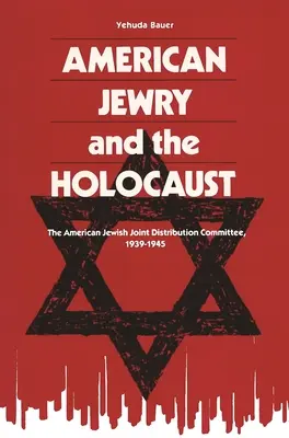 Los judíos estadounidenses y el Holocausto: El Comité Judío Americano de Distribución Conjunta, 1939-1945 - American Jewry and the Holocaust: The American Jewish Joint Distribution Committee, 1939-1945