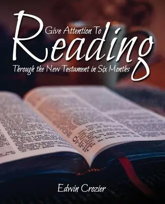 Atención a la lectura: A través del Nuevo Testamento en seis meses - Give Attention to Reading: Through the New Testament in Six Months