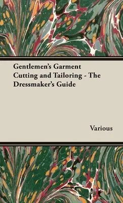 Corte y confección de prendas de caballero - La guía del modista - Gentlemen's Garment Cutting and Tailoring - The Dressmaker's Guide