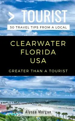 Más que un turista - Clearwater, Florida (EE UU): 50 consejos de viaje de un lugareño - Greater Than a Tourist- Clearwater Florida USA: 50 Travel Tips from a Local