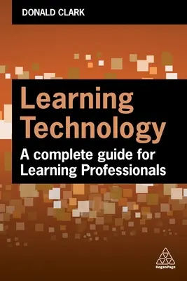 Tecnología del aprendizaje: Guía completa para profesionales del aprendizaje y la formación - Learning Technology: A Complete Guide for L&d Professionals