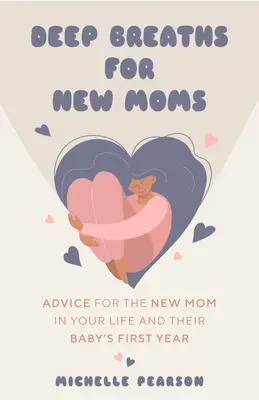 Deep Breaths for New Moms: Advice for New Moms in Baby's First Year (para mamás primerizas y embarazos primerizos) - Deep Breaths for New Moms: Advice for New Moms in Baby's First Year (for New Moms and First Time Pregnancies)