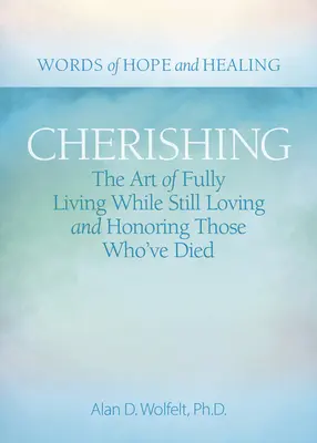 Apreciar: El arte de vivir plenamente sin dejar de amar y honrar a los que han muerto - Cherishing: The Art of Fully Living While Still Loving and Honoring Those Who've Died