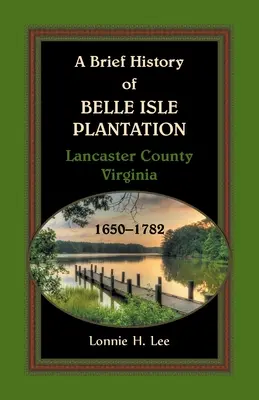 Breve historia de Belle Isle Plantation, condado de Lancaster, Virginia, 1650-1782 - A Brief History of Belle Isle Plantation, Lancaster County, Virginia, 1650-1782