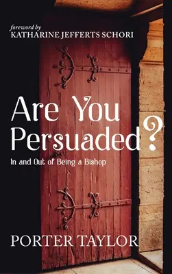 ¿Está convencido?: Dentro y fuera de ser obispo - Are You Persuaded?: In and Out of Being a Bishop