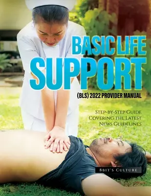 Basic Life Support (Bls) 2022 Provider Manual: Guía paso a paso que cubre las últimas directrices de noticias - Basic Life Support (Bls) 2022 Provider Manual: Step-by-Step Guide Covering the Latest News Guidelines