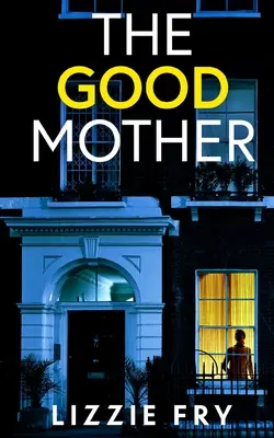 LA BUENA MADRE Un thriller psicológico apasionante lleno de giros inesperados - THE GOOD MOTHER an utterly gripping psychological thriller packed with shocking twists