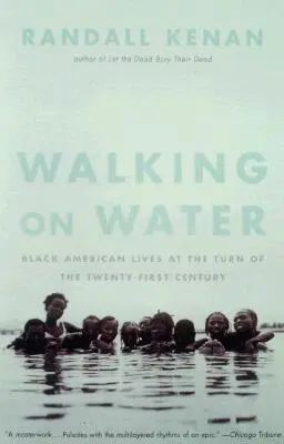 Caminando sobre las aguas: La vida de los negros estadounidenses en los albores del siglo XXI - Walking on Water: Black American Lives at the Turn of the Twenty-First Century