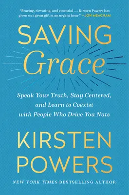 Salvando la Gracia: Habla con la verdad, mantente centrado y aprende a convivir con la gente que te vuelve loco. - Saving Grace: Speak Your Truth, Stay Centered, and Learn to Coexist with People Who Drive You Nuts