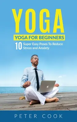 Yoga: Yoga para principiantes 10 posturas superfáciles para reducir el estrés y la ansiedad - Yoga: Yoga For Beginners 10 Super Easy Poses To Reduce Stress and Anxiety